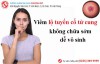 Viêm lộ tuyến cổ tử cung: Không chữa sớm, dễ vô sinh